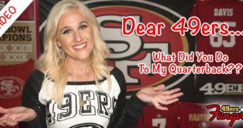 Dear 49ers: What Did You Do To My Quarterback??