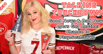 Talking Touchdowns: Good news & Bad News: 49ers Get Another Chance to Play Seahawks (Week 11)