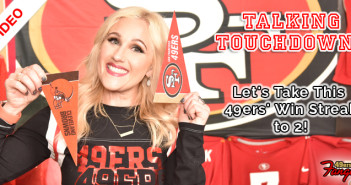 Talking Touchdowns: Let's Take This 49ers' Win Streak to 2! (Video)